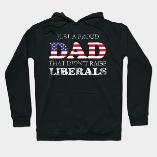 Just a proud dad that didn't raise Liberals Hoodie